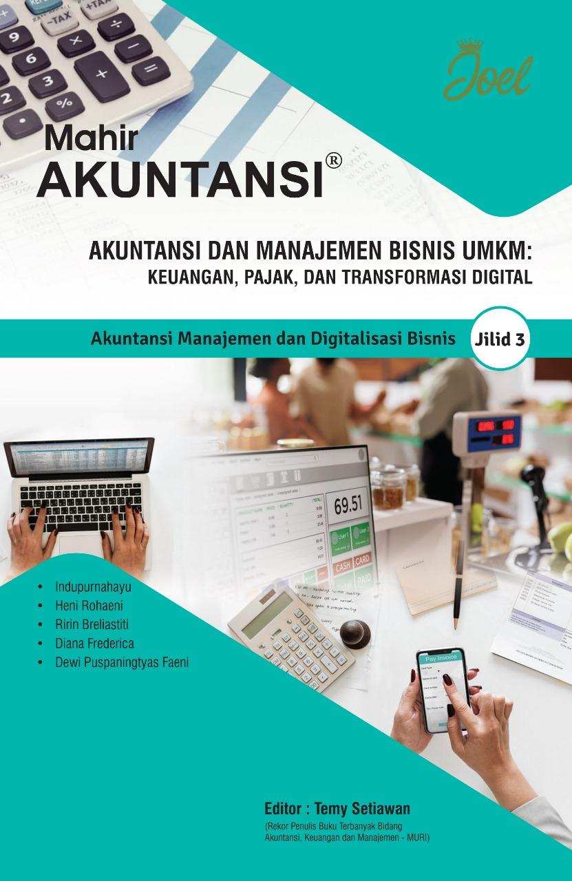 Akuntansi dan Manajemen Bisnis UMKM: Keuangan, Pajak, dan Transformasi Digital Jilid 3: Akuntansi Manajemen dan Digitalisasi Bisnis